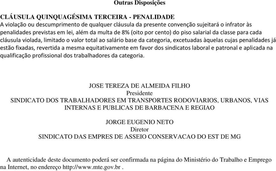 revertida a mesma equitativamente em favor dos sindicatos laboral e patronal e aplicada na qualificação profissional dos trabalhadores da categoria.