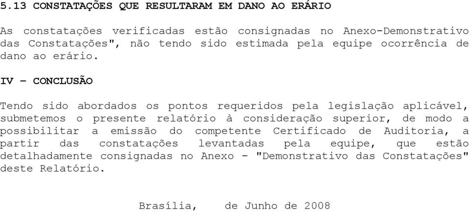 IV CONCLUSÃO Tendo sido abordados os pontos requeridos pela legislação aplicável, submetemos o presente relatório à consideração superior, de modo