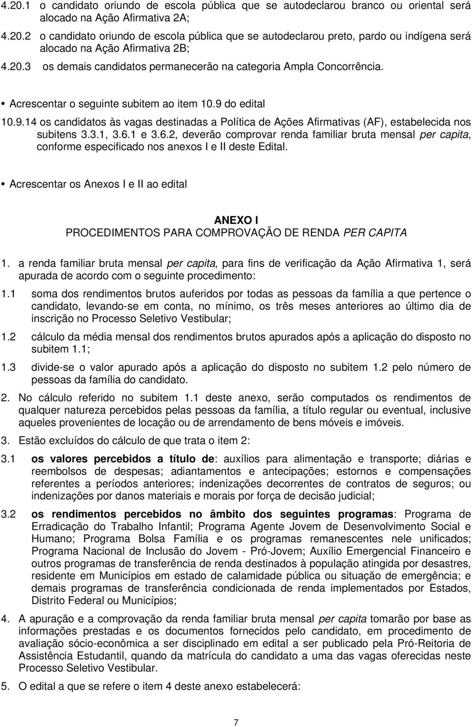 do edital 10.9.14 os candidatos às vagas destinadas a Política de Ações Afirmativas (AF), estabelecida nos subitens 3.3.1, 3.6.