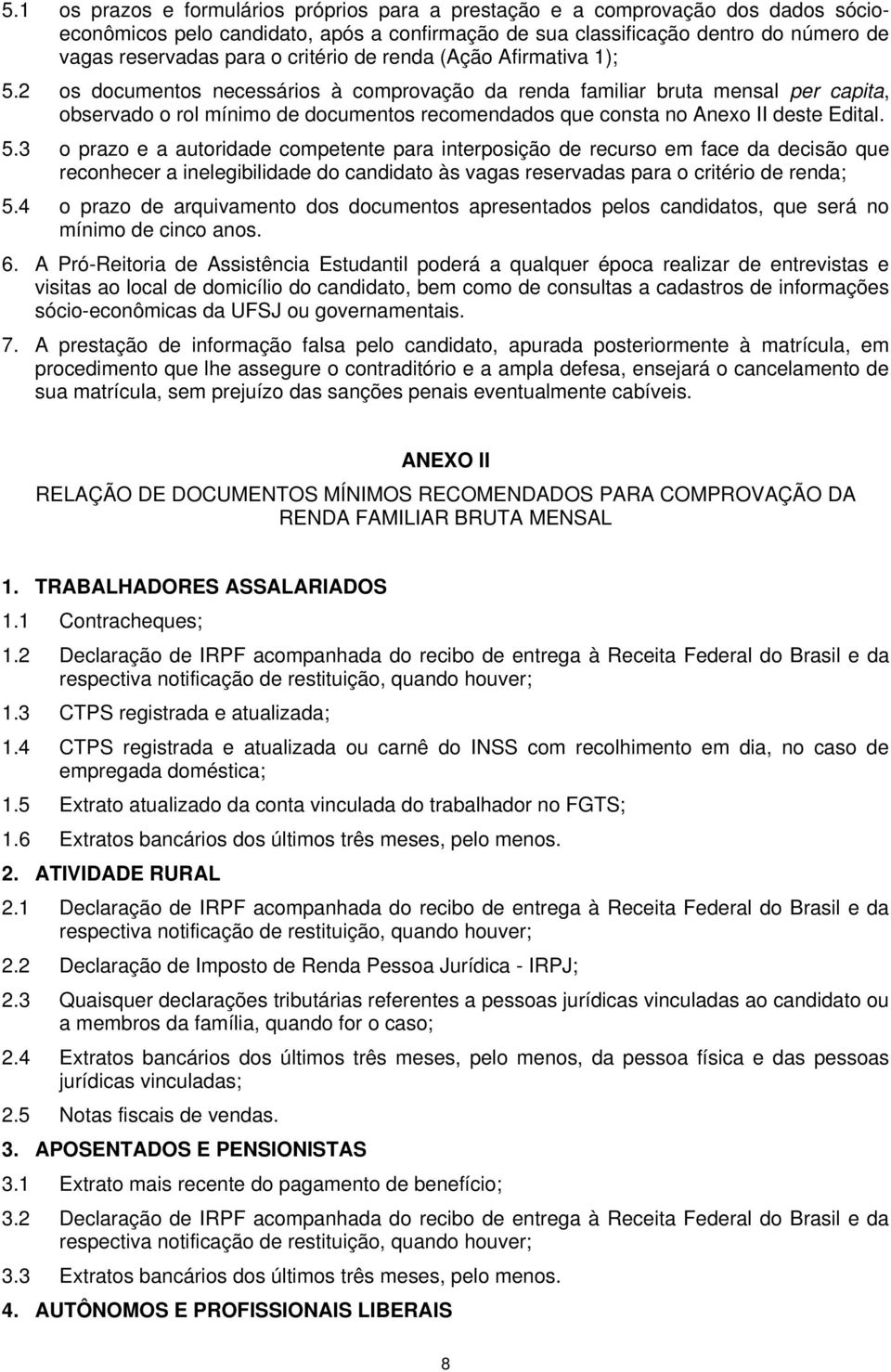 2 os documentos necessários à comprovação da renda familiar bruta mensal per capita, observado o rol mínimo de documentos recomendados que consta no Anexo II deste Edital. 5.