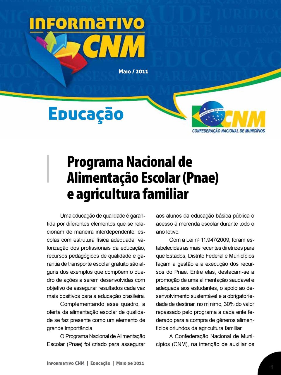 que compõem o quadro de ações a serem desenvolvidas com objetivo de assegurar resultados cada vez mais positivos para a educação brasileira.