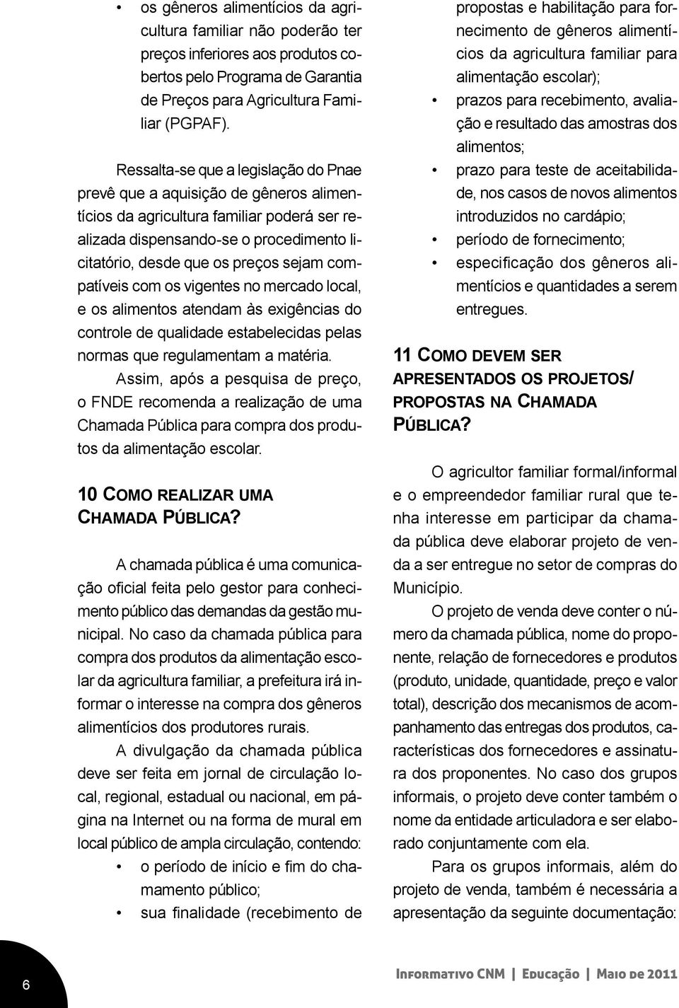 compatíveis com os vigentes no mercado local, e os alimentos atendam às exigências do controle de qualidade estabelecidas pelas normas que regulamentam a matéria.