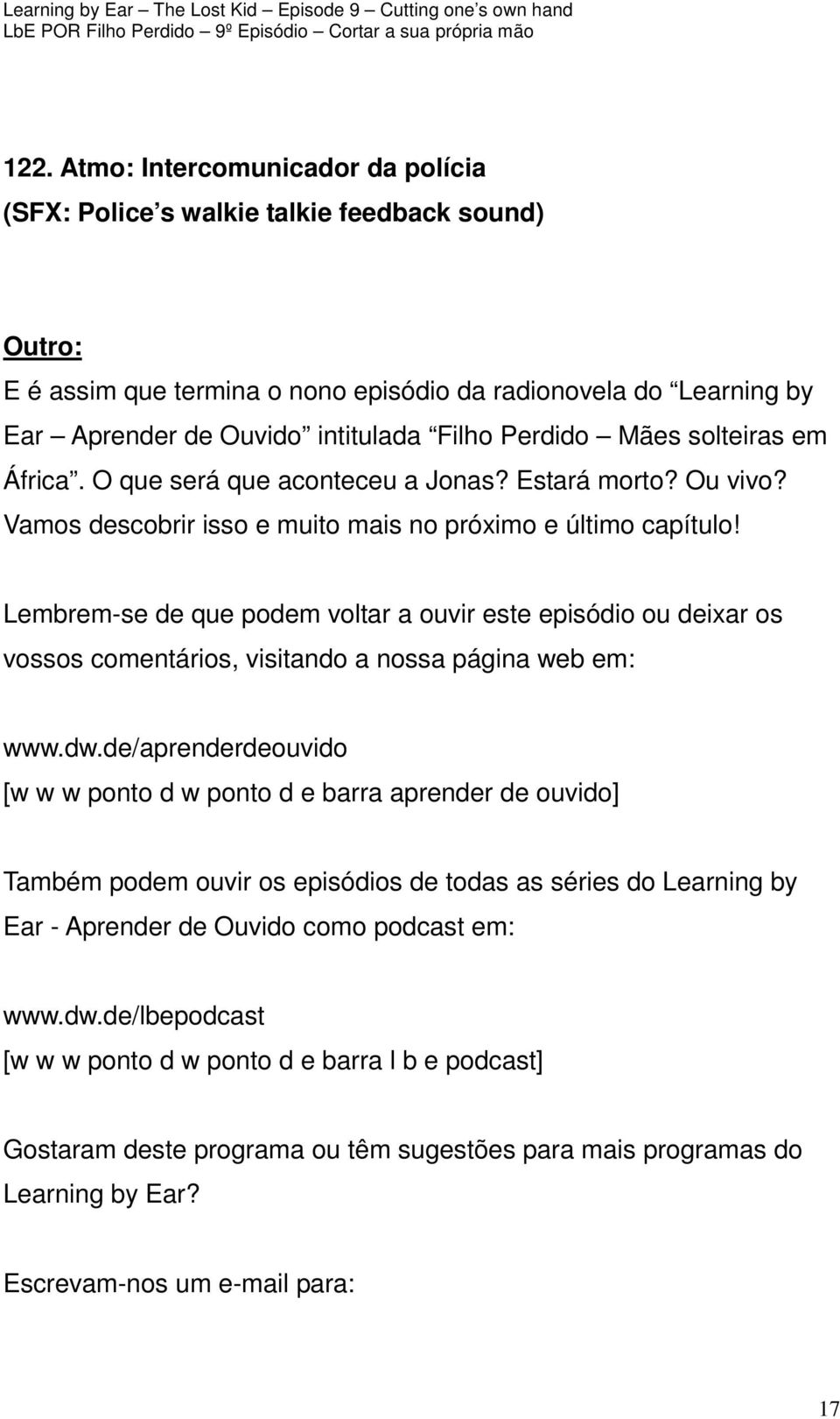 Lembrem-se de que podem voltar a ouvir este episódio ou deixar os vossos comentários, visitando a nossa página web em: www.dw.