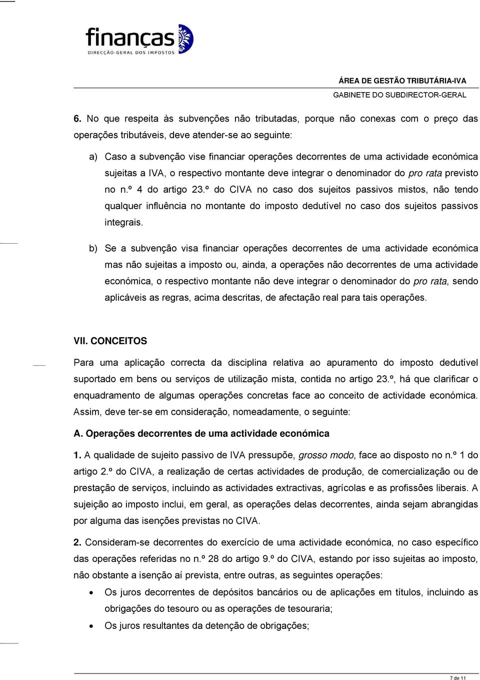 º do CIVA no caso dos sujeitos passivos mistos, não tendo qualquer influência no montante do imposto dedutível no caso dos sujeitos passivos integrais.