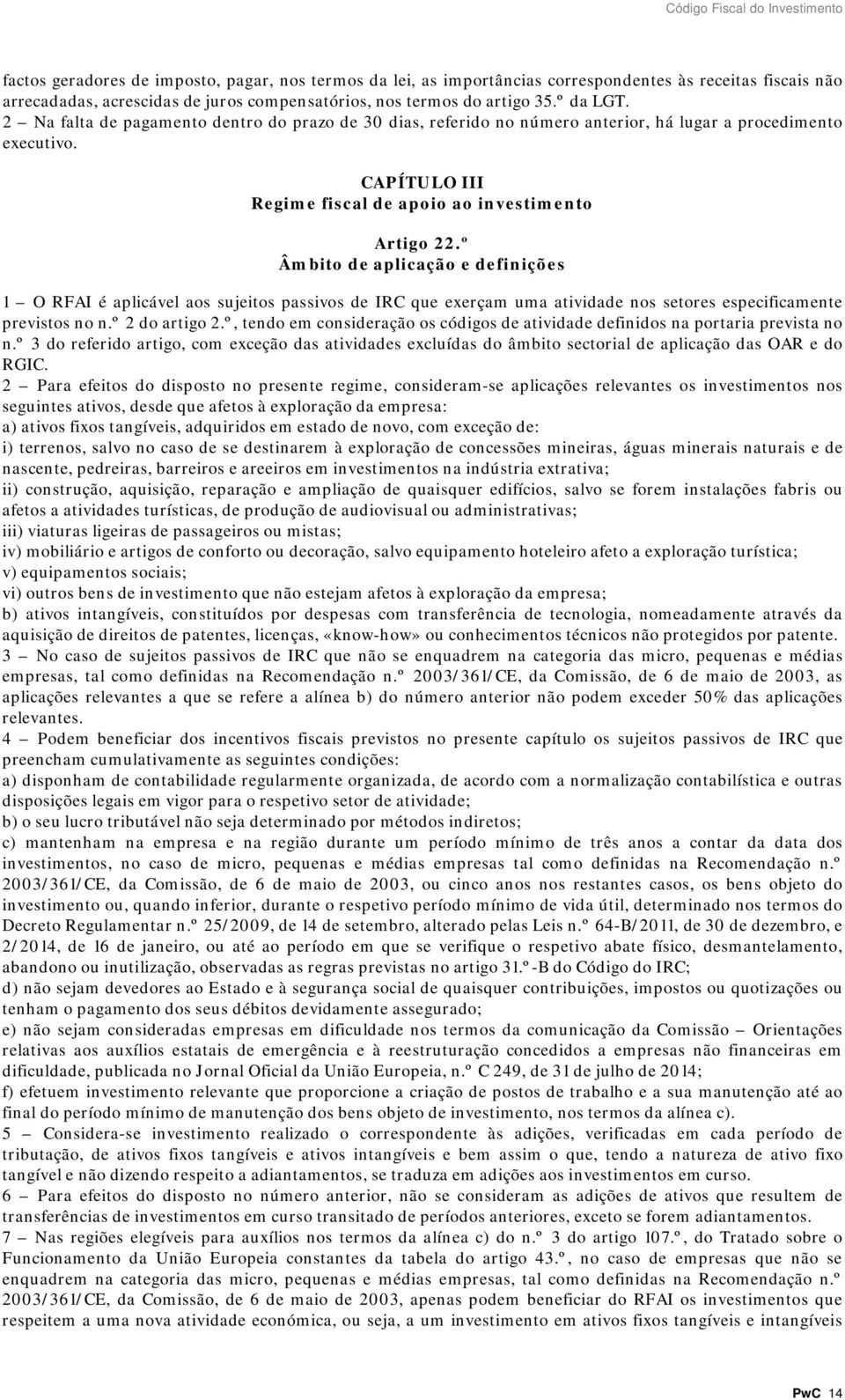 º Âmbito de aplicação e definições 1 O RFAI é aplicável aos sujeitos passivos de IRC que exerçam uma atividade nos setores especificamente previstos no n.º 2 do artigo 2.