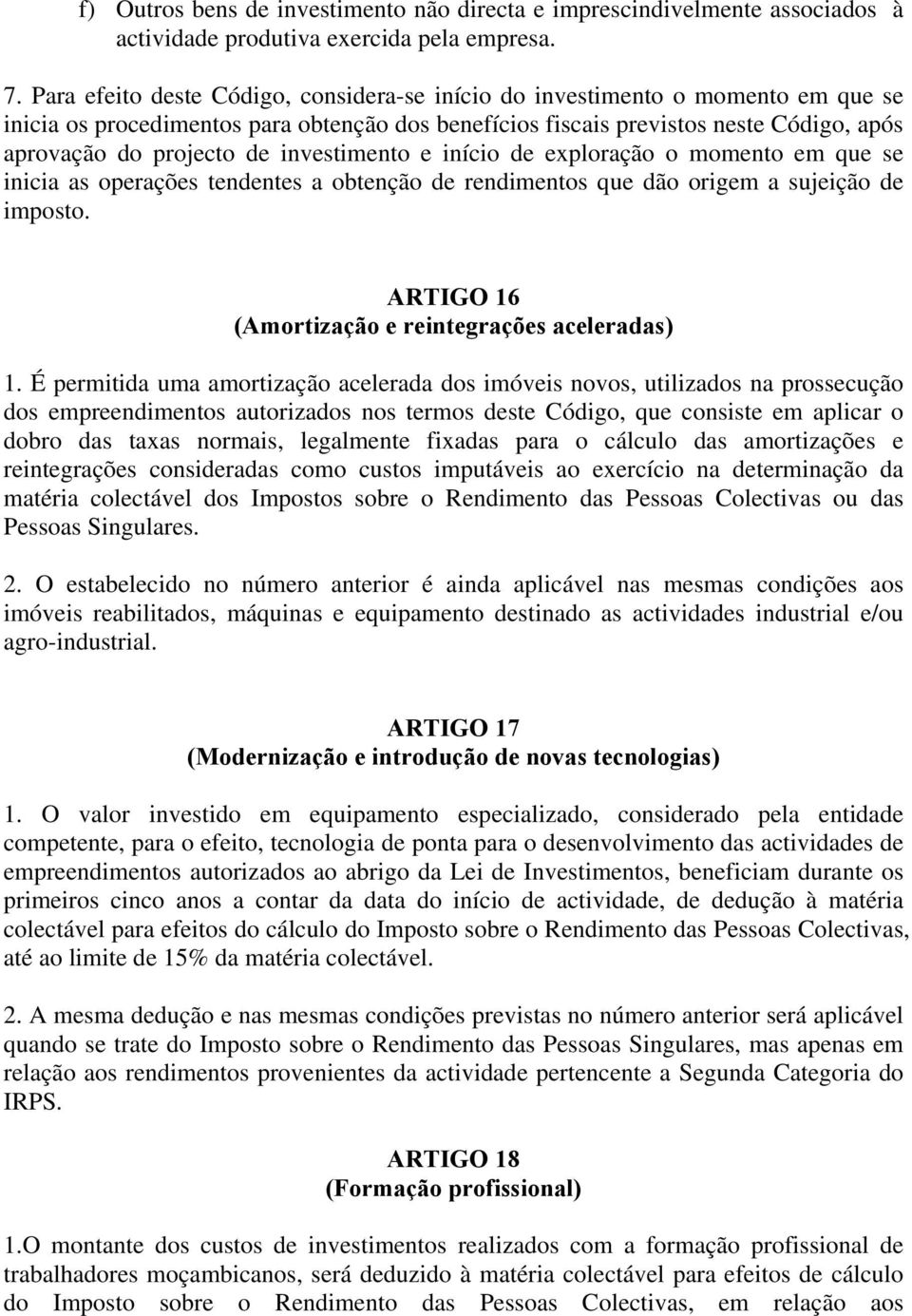 investimento e início de exploração o momento em que se inicia as operações tendentes a obtenção de rendimentos que dão origem a sujeição de imposto.