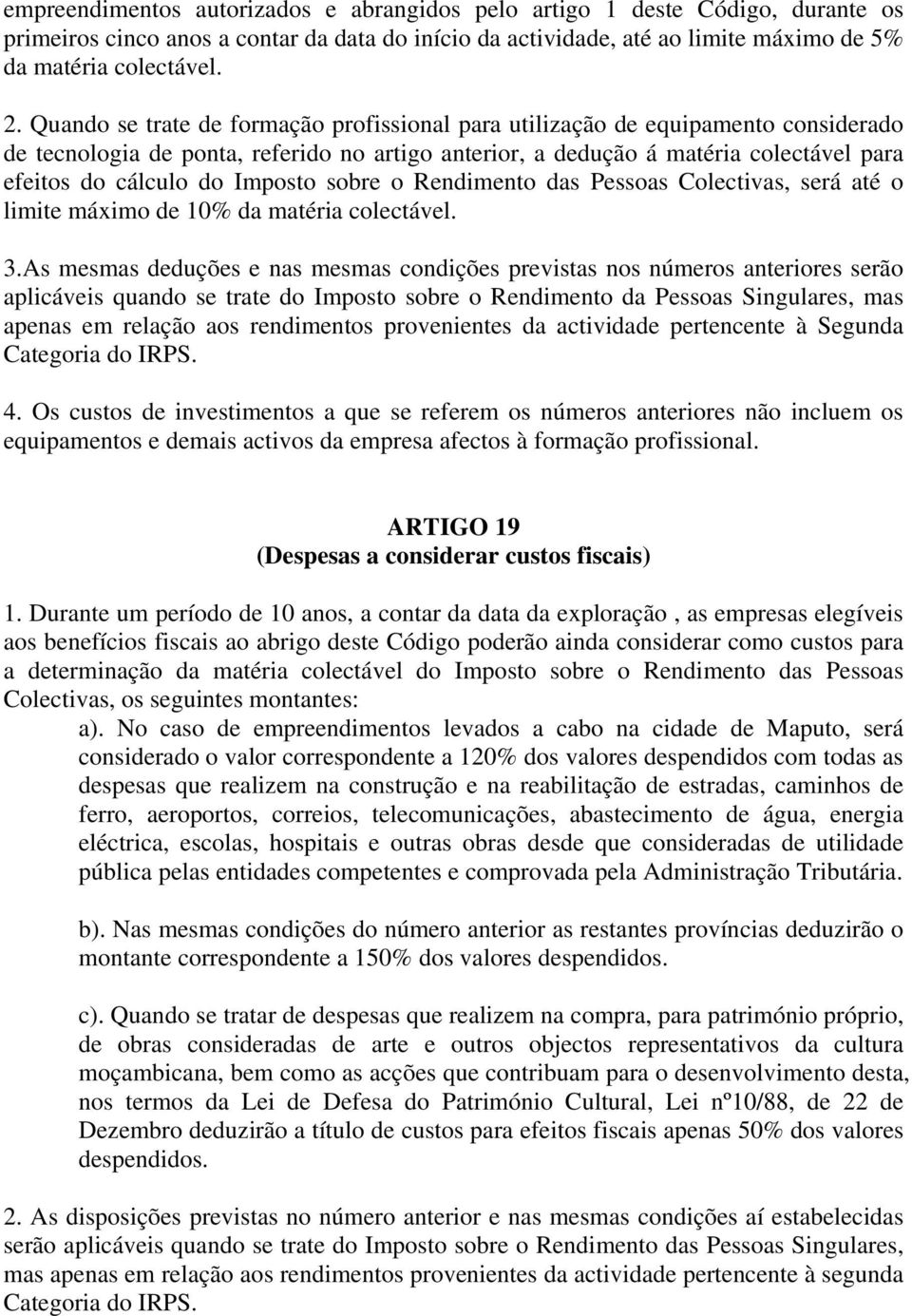 Imposto sobre o Rendimento das Pessoas Colectivas, será até o limite máximo de 10% da matéria colectável. 3.