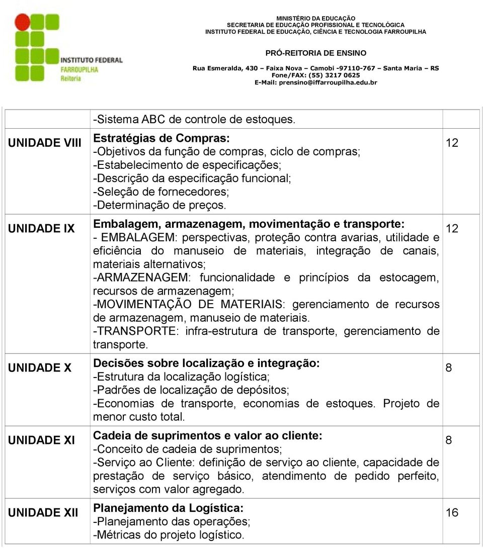 Embalagem, armazenagem, movimentação e transporte: - EMBALAGEM: perspectivas, proteção contra avarias, utilidade e eficiência do manuseio de materiais, integração de canais, materiais alternativos;