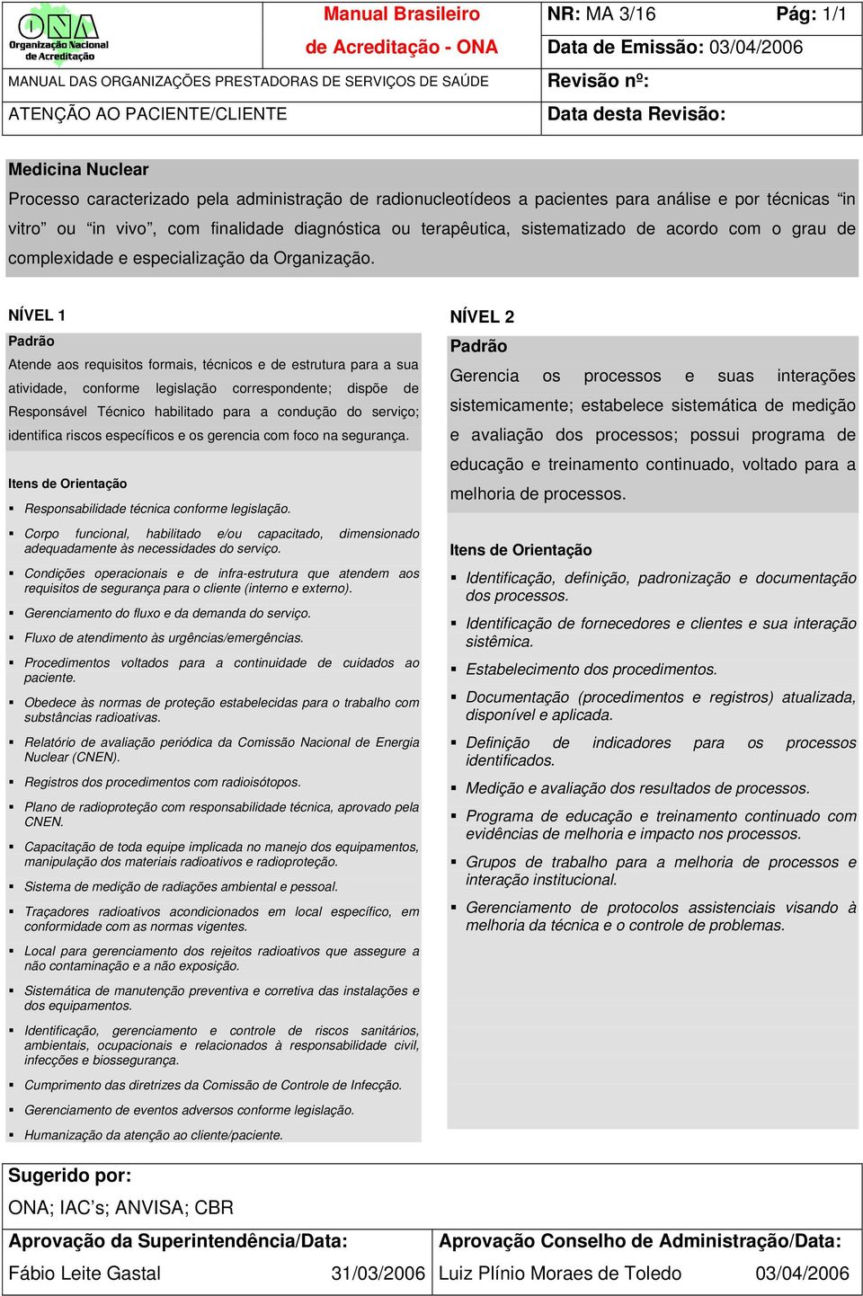 sistematizado de acordo com o grau de complexidade e especialização da Organização.