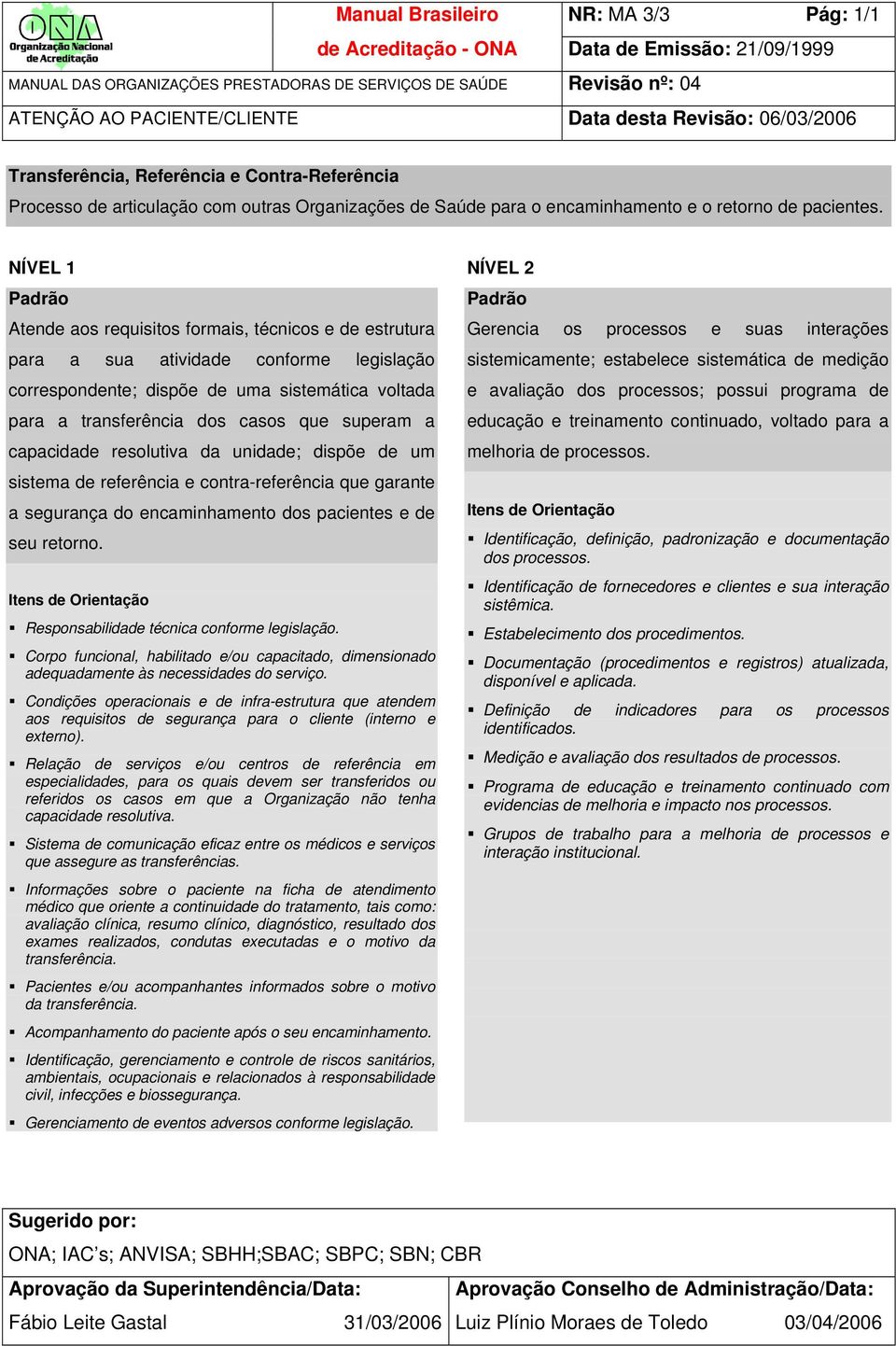 referência e contra-referência que garante a segurança do encaminhamento dos pacientes e de seu retorno.