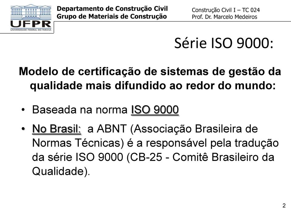 No Brasil: a ABNT (Associação Brasileira de Normas Técnicas) é a