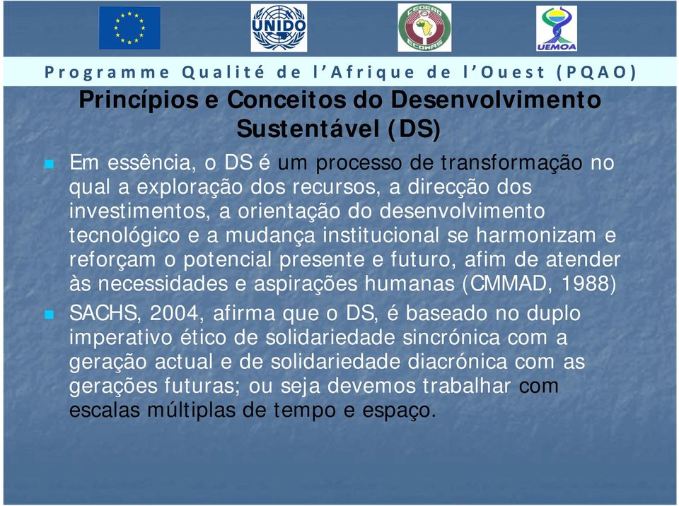 futuro, afim de atender às necessidades e aspirações humanas (CMMAD, 1988) SACHS, 2004, afirma que o DS, é baseado no duplo imperativo ético de