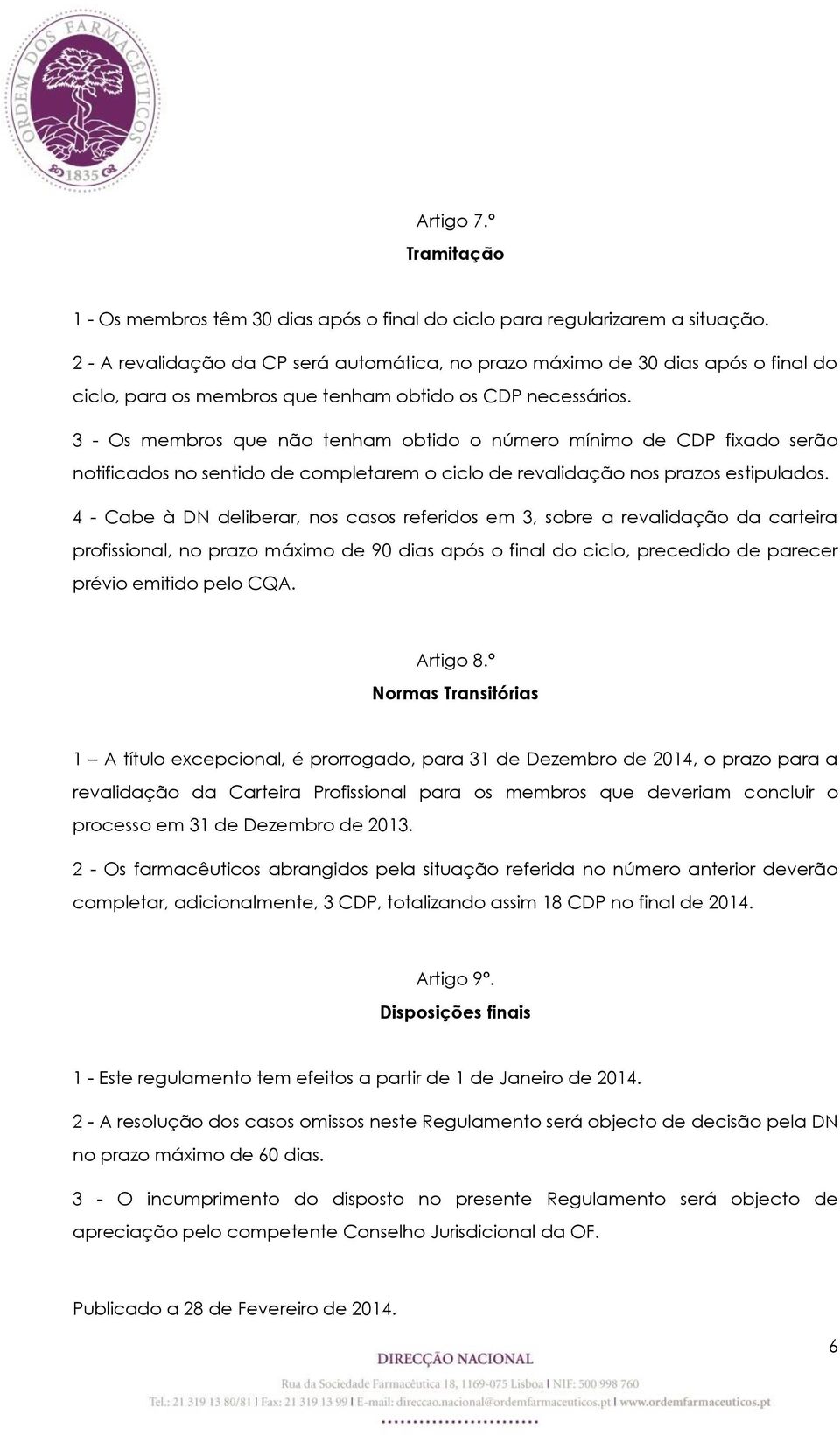 3 - Os membros que não tenham obtido o número mínimo de CDP fixado serão notificados no sentido de completarem o ciclo de revalidação nos prazos estipulados.