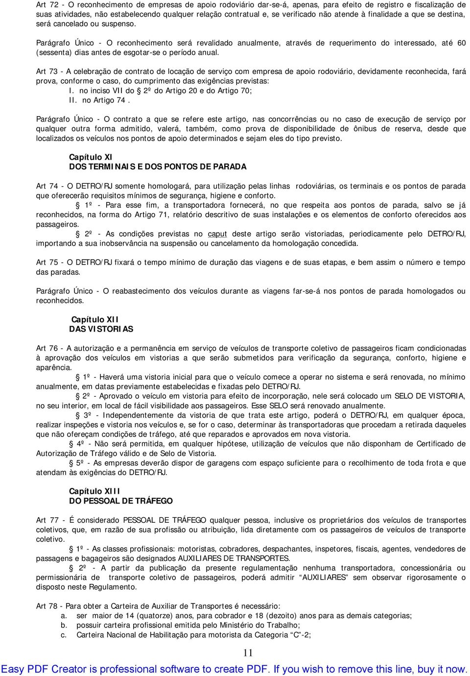 Parágrafo Único - O reconhecimento será revalidado anualmente, através de requerimento do interessado, até 60 (sessenta) dias antes de esgotar-se o período anual.