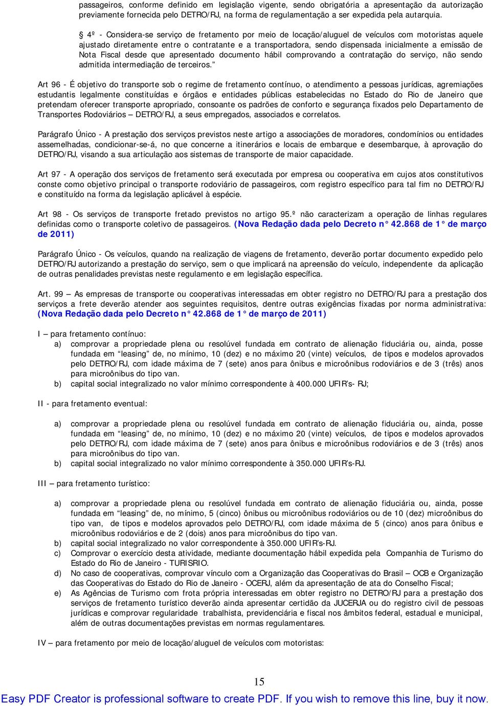 emissão de Nota Fiscal desde que apresentado documento hábil comprovando a contratação do serviço, não sendo admitida intermediação de terceiros.