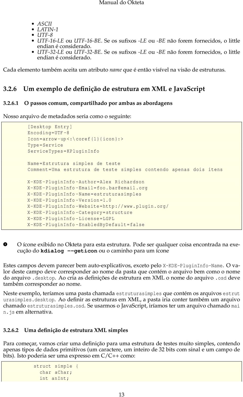 6 Um exemplo de definição de estrutura em XML e JavaScript 3.2.6.1 O passos comum, compartilhado por ambas as abordagens Nosso arquivo de metadados seria como o seguinte: [ Desktop Entry] Encoding