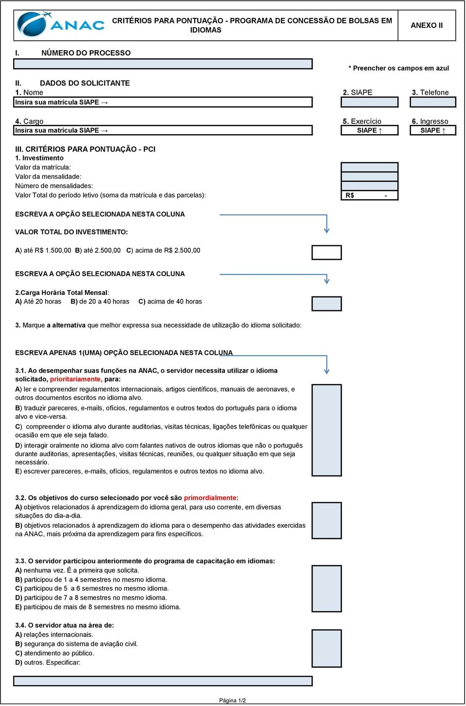 Investimento Valor da matrícula: Valor da mensalidade: Número de mensalidades: Valor Total do período letivo (soma da matrícula e das parcelas): R$ - * Preencher os campos em azul ESCREVA A OPÇÃO