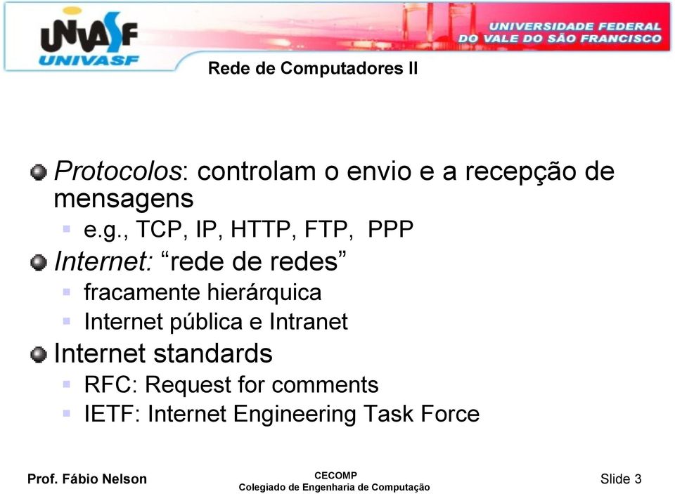 , TCP, IP, HTTP, FTP, PPP Internet: rede de redes fracamente