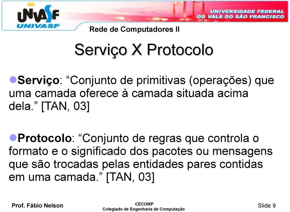 [TAN, 03] Protocolo: Conjunto de regras que controla o formato e o