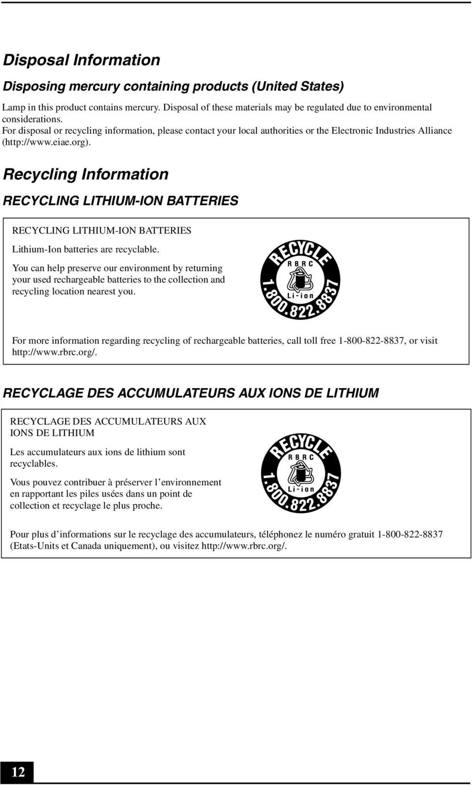 Recycling Information RECYCLING LITHIUM-ION BATTERIES RECYCLING LITHIUM-ION BATTERIES Lithium-Ion batteries are recyclable.