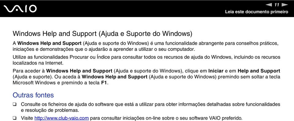 Utilize as funcionalidades Procurar ou Índice para consultar todos os recursos de ajuda do Windows, incluindo os recursos localizados na Internet.