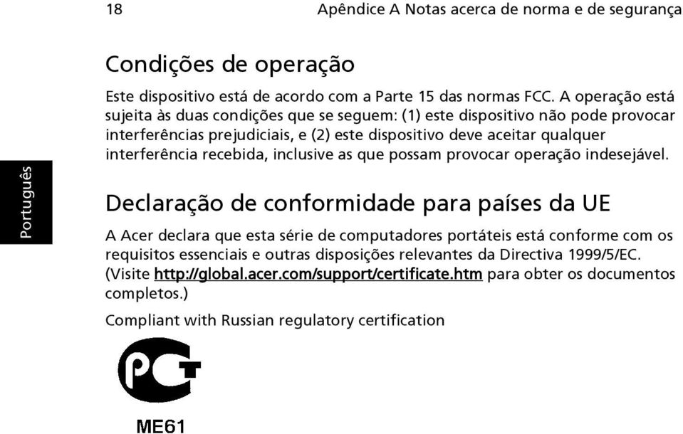 interferência recebida, inclusive as que possam provocar operação indesejável.