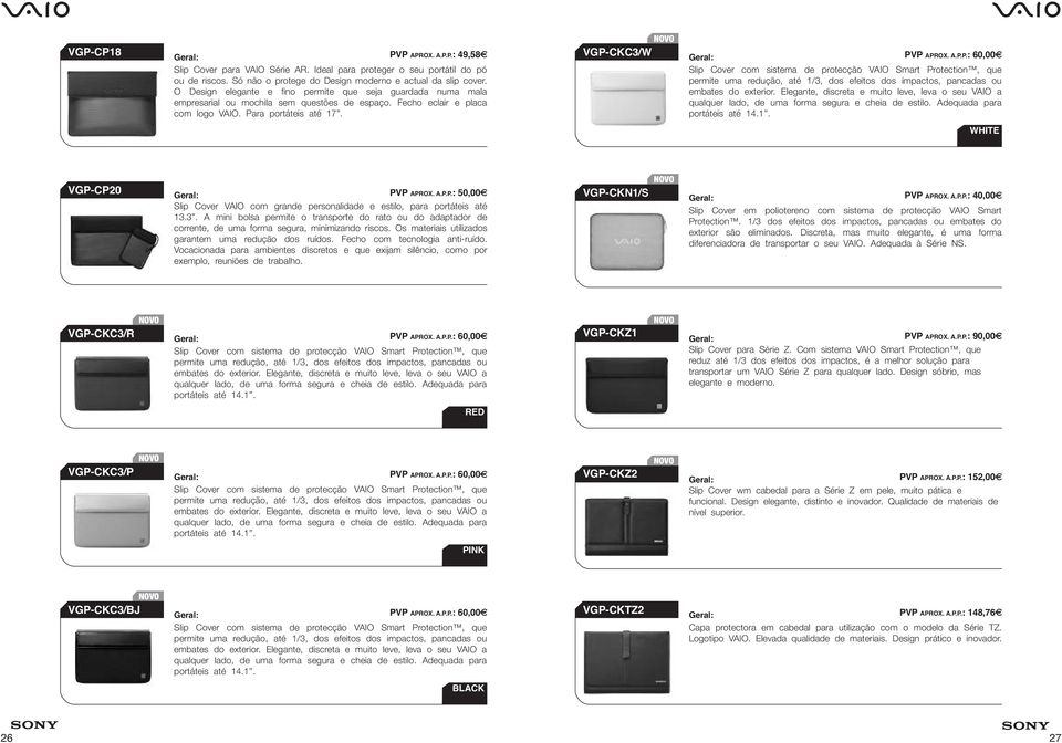 ra portáteis até 17. VGP-CKC3/W PVP APROX. A.P.P.: 60,00 Slip Cover com sistema de protecção VAIO Smart Protection, que permite uma redução, até 1/3, dos efeitos dos impactos, pancadas ou embates do exterior.