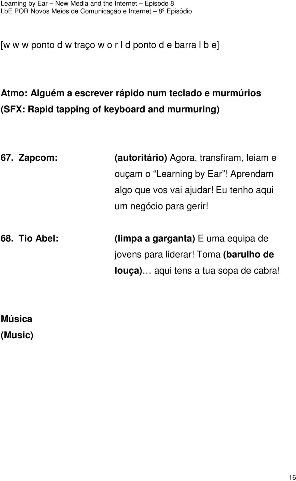 Zapcom: (autoritário) Agora, transfiram, leiam e ouçam o Learning by Ear! Aprendam algo que vos vai ajudar!