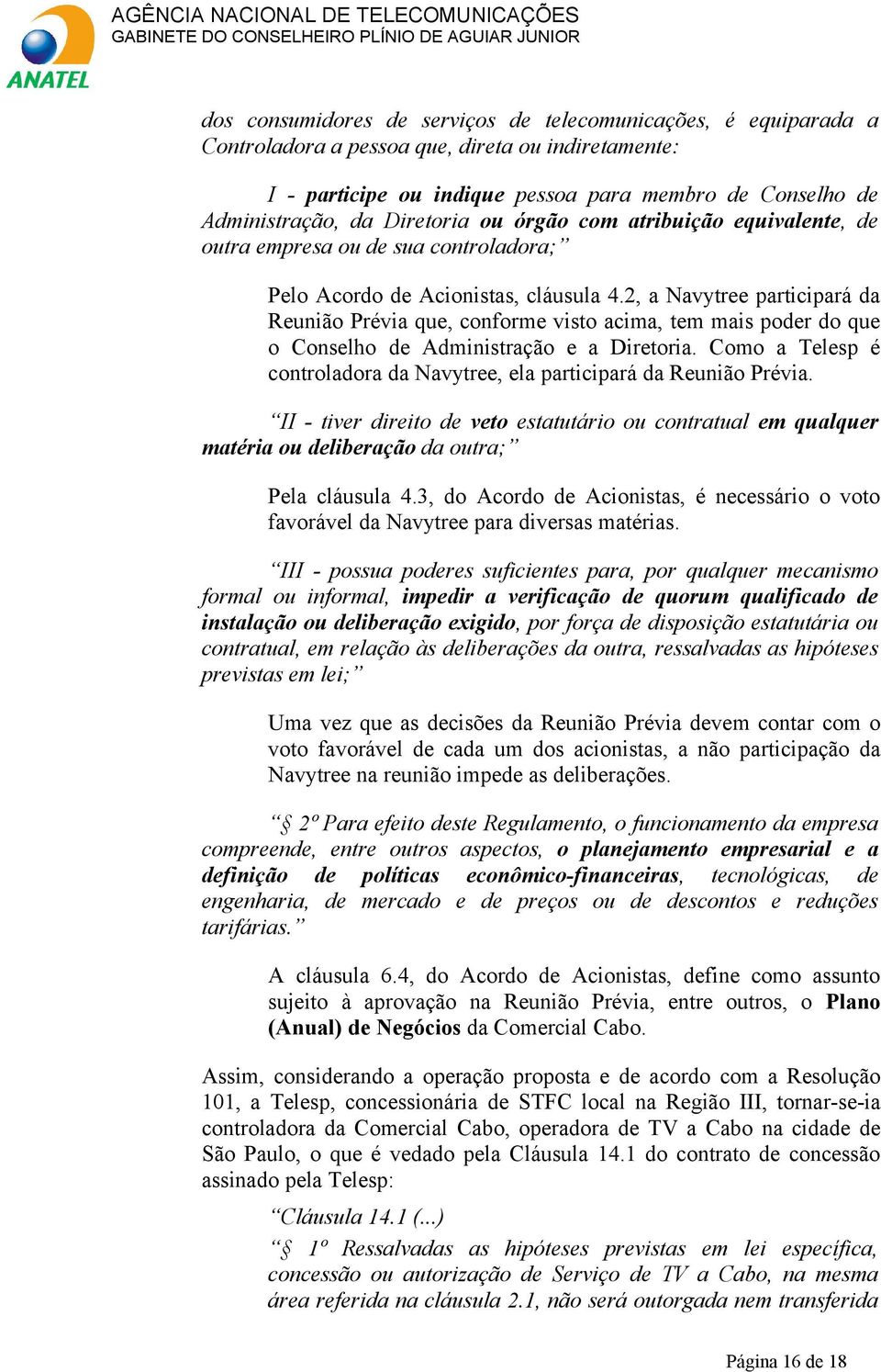 2, a Navytree participará da Reunião Prévia que, conforme visto acima, tem mais poder do que o Conselho de Administração e a Diretoria.