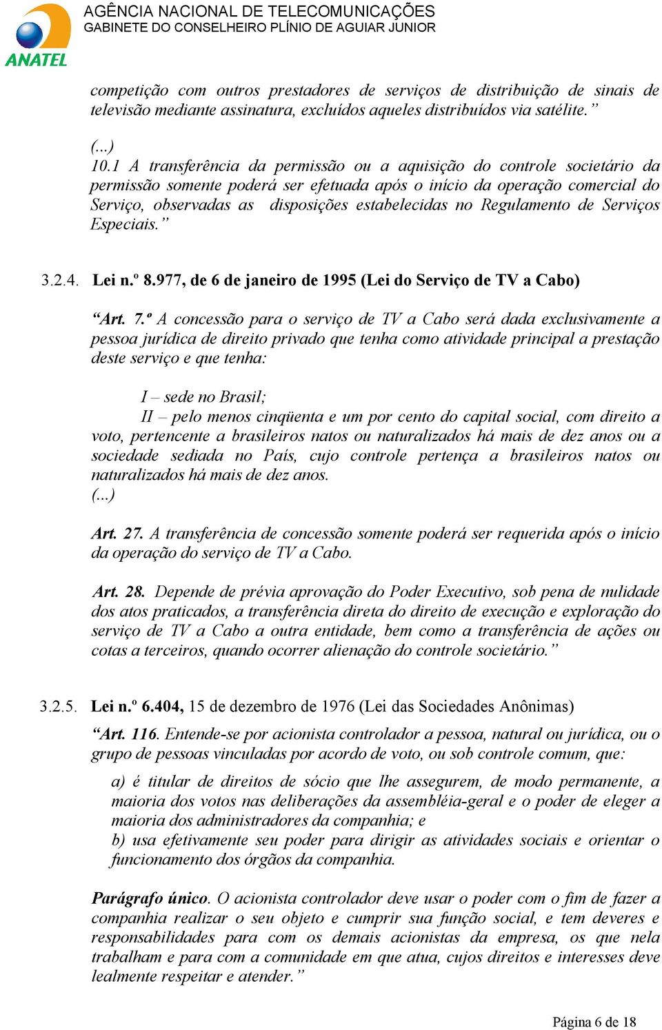 no Regulamento de Serviços Especiais. 3.2.4. Lei n.º 8.977, de 6 de janeiro de 1995 (Lei do Serviço de TV a Cabo) Art. 7.