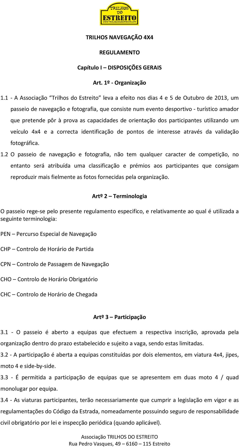 prova as capacidades de orientação dos participantes utilizando um veículo 4x4 e a correcta identificação de pontos de interesse através da validação fotográfica. 1.