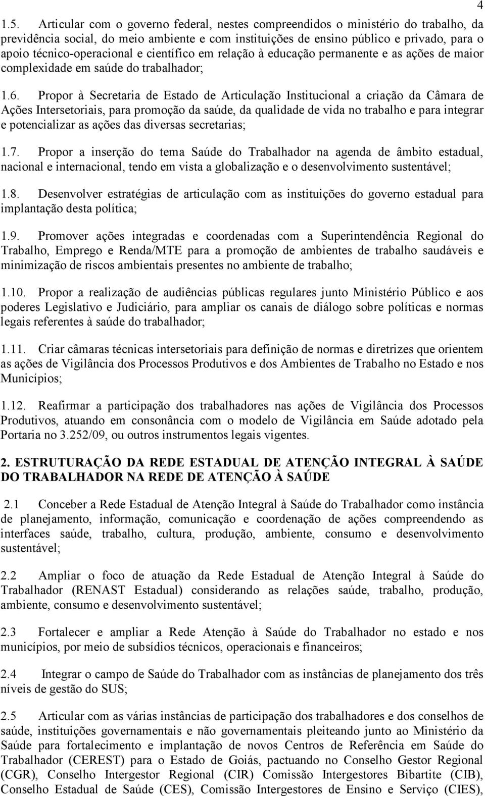 Propor à Secretaria de Estado de Articulação Institucional a criação da Câmara de Ações Intersetoriais, para promoção da saúde, da qualidade de vida no trabalho e para integrar e potencializar as