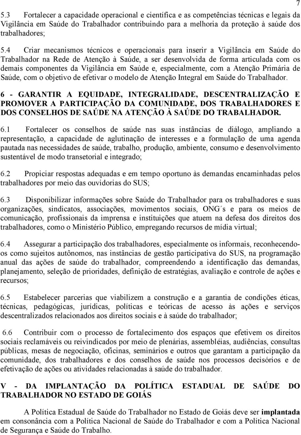 em Saúde e, especialmente, com a Atenção Primária de Saúde, com o objetivo de efetivar o modelo de Atenção Integral em Saúde do Trabalhador.