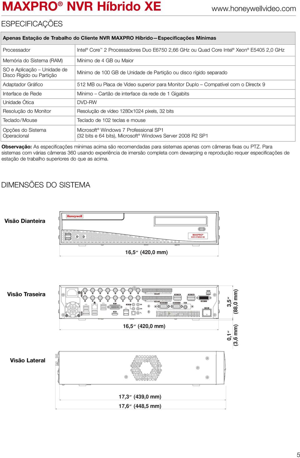 superior para Monitor Duplo Compatível com o Directx 9 Interface de Rede Unidade Ótica Resolução do Monitor Teclado/ Mouse Opções do Sistema Operacional Mínimo Cartão de interface da rede de 1