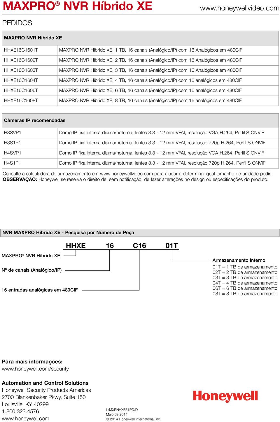 (Analógico/IP) com 16 analógicos em 480CIF MAXPRO NVR Híbrido XE, 6 TB, 16 canais (Analógico/IP) com 16 analógicos em 480CIF MAXPRO NVR Híbrido XE, 8 TB, 16 canais (Analógico/IP) com 16 analógicos em