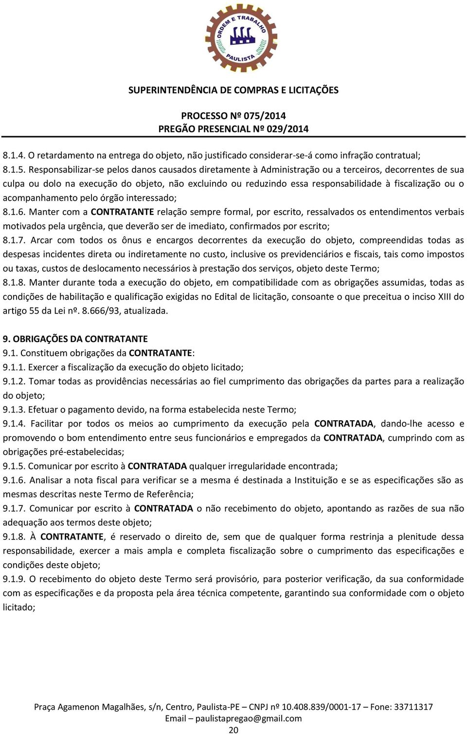 fiscalização ou o acompanhamento pelo órgão interessado; 8.1.6.