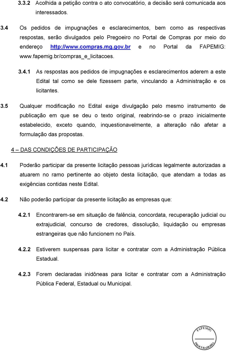 br e no Portal da FAPEMIG: www.fapemig.br/compras_e_licitacoes. 3.4.