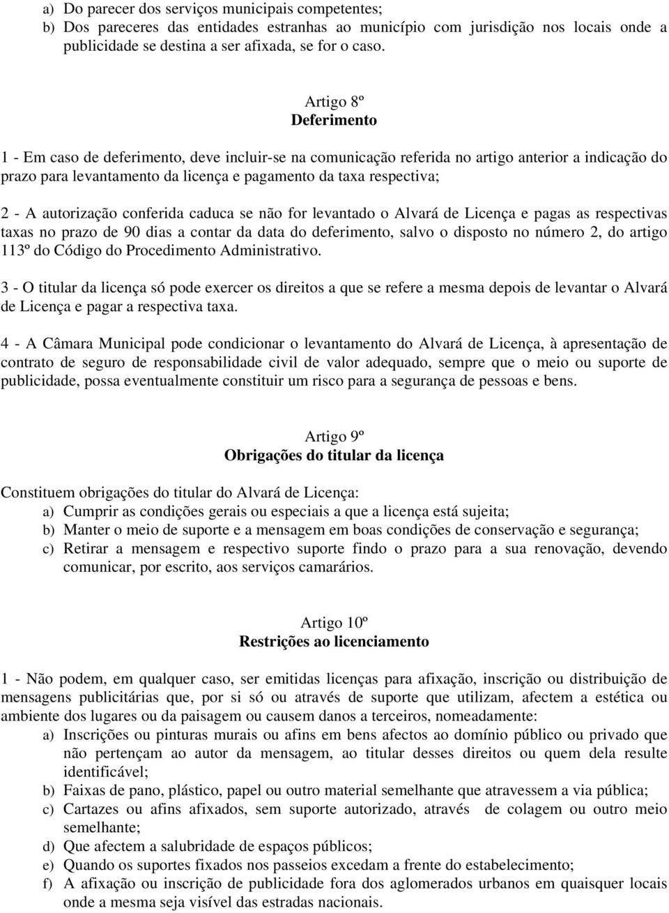 autorização conferida caduca se não for levantado o Alvará de Licença e pagas as respectivas taxas no prazo de 90 dias a contar da data do deferimento, salvo o disposto no número 2, do artigo 113º do