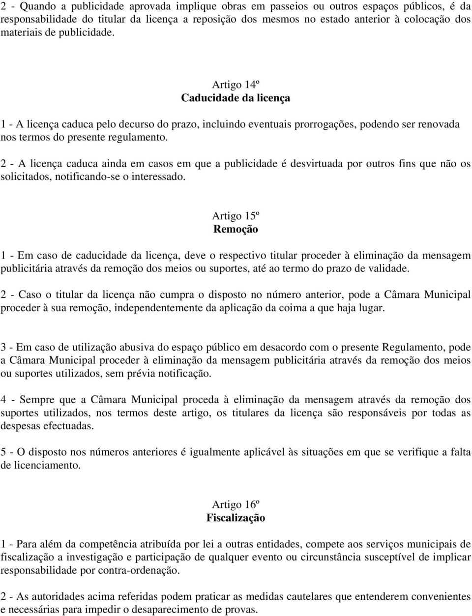 2 - A licença caduca ainda em casos em que a publicidade é desvirtuada por outros fins que não os solicitados, notificando-se o interessado.