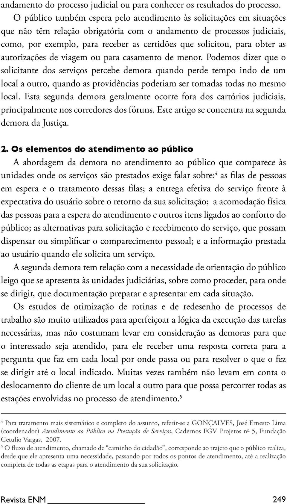 solicitou, para obter as autorizações de viagem ou para casamento de menor.