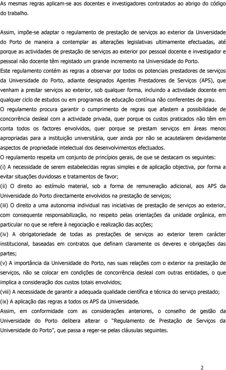 actividades de prestação de serviços ao exterior por pessoal docente e investigador e pessoal não docente têm registado um grande incremento na Universidade do Porto.