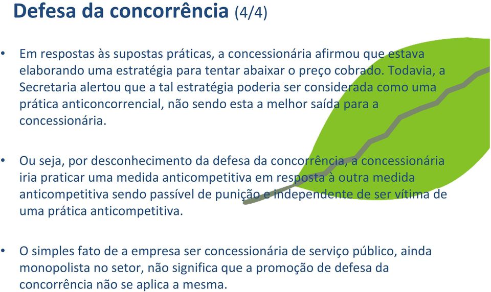 Ou seja, por desconhecimento da defesa da concorrência, a concessionária iria praticar uma medida anticompetitivaem resposta àoutra medida anticompetitivasendo passível de punição e