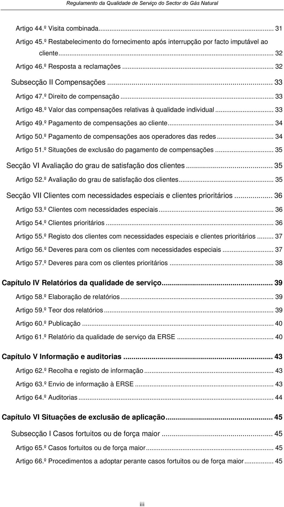 º Pagamento de compensações aos operadores das redes... 34 Artigo 51.º Situações de exclusão do pagamento de compensações... 35 Secção VI Avaliação do grau de satisfação dos clientes... 35 Artigo 52.