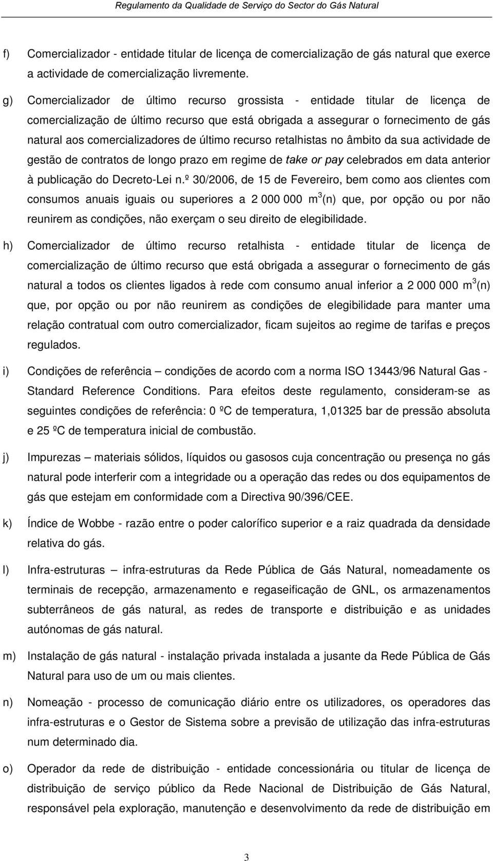 último recurso retalhistas no âmbito da sua actividade de gestão de contratos de longo prazo em regime de take or pay celebrados em data anterior à publicação do Decreto-Lei n.