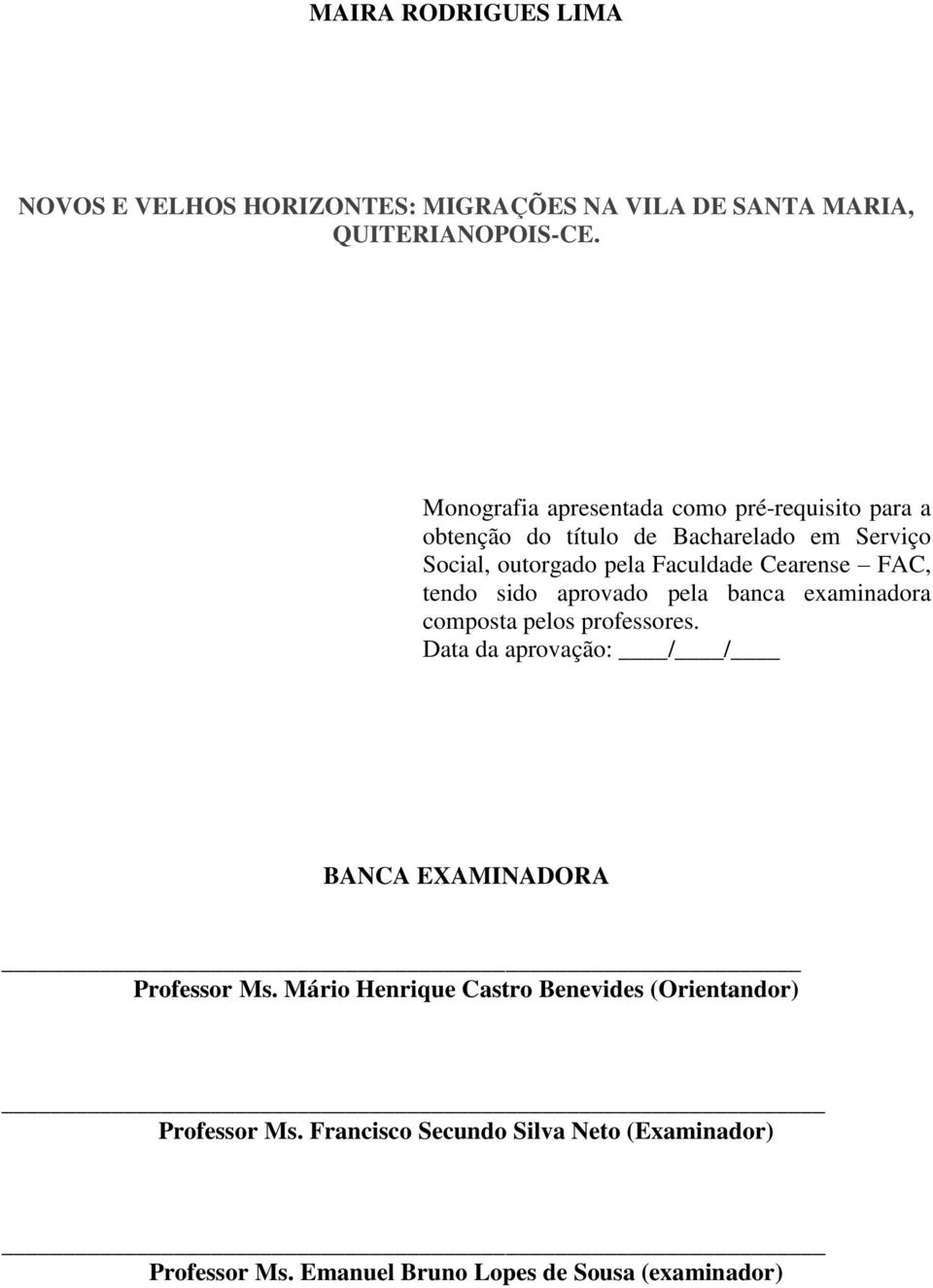 Cearense FAC, tendo sido aprovado pela banca examinadora composta pelos professores.