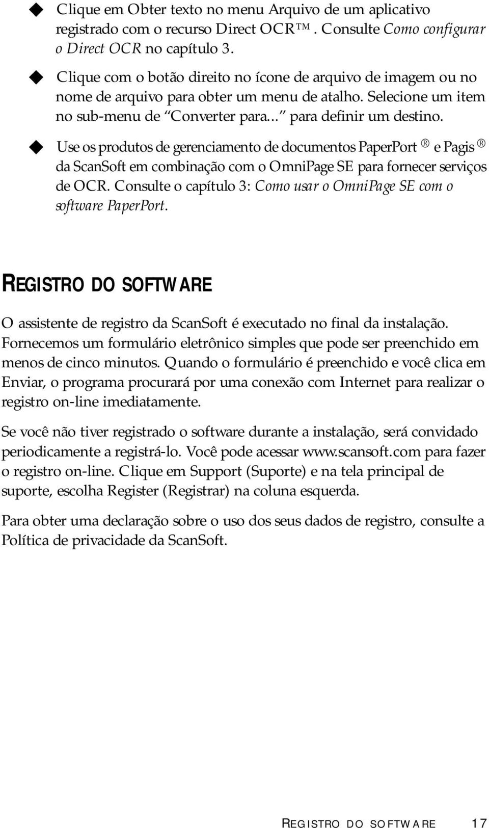 Use os prodtos de gerenciamento de docmentos PaperPort e Pagis da ScanSoft em combinação com o OmniPage SE para fornecer serviços de OCR.