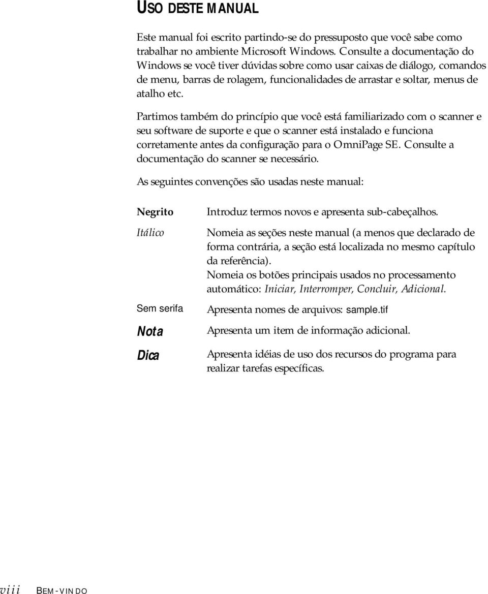 Partimos também do princípio qe você está familiarizado com o scanner e se software de sporte e qe o scanner está instalado e fnciona corretamente antes da configração para o OmniPage SE.