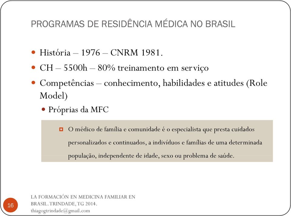 Model) Próprias da MFC O médico de família e comunidade é o especialista que presta cuidados