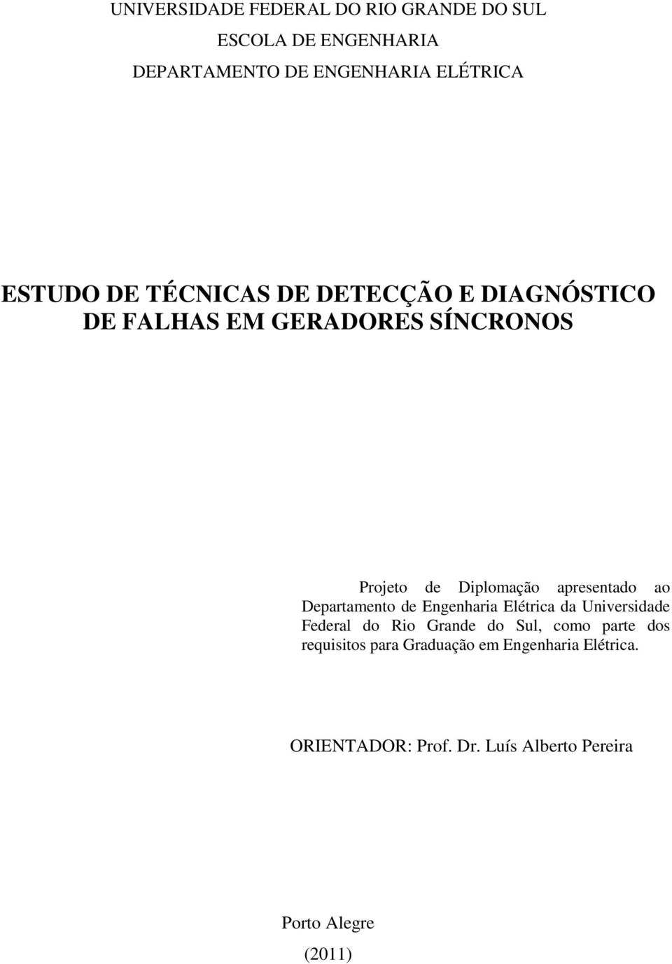 ao Departamento de Engenharia Elétrica da Universidade Federal do Rio Grande do Sul, como parte dos