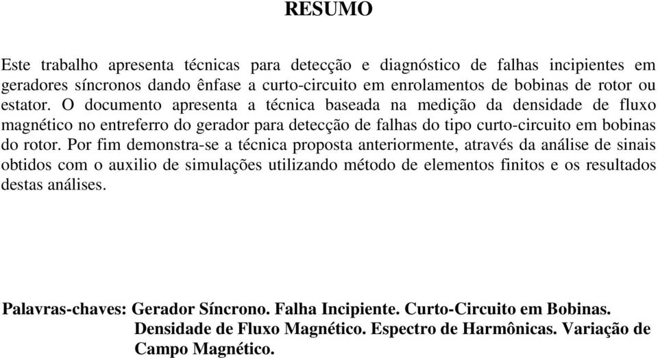 O documento apresenta a técnica baseada na medição da densidade de fluxo magnético no entreferro do gerador para detecção de falhas do tipo curto-circuito em bobinas do rotor.